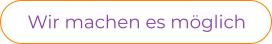 Wir machen es möglich